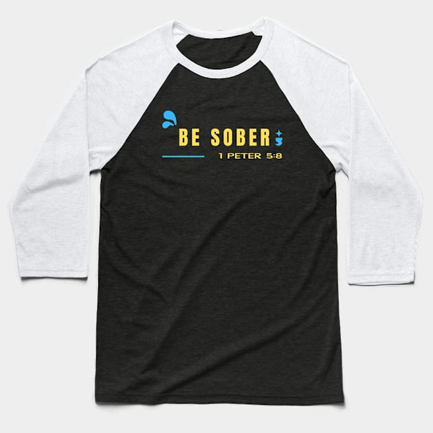 Be Sober | Bible Verse 1 Peter 5:8 Baseball T-Shirt by All Things Gospel